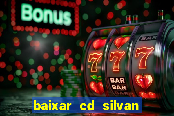 baixar cd silvan santos 茅 hoje